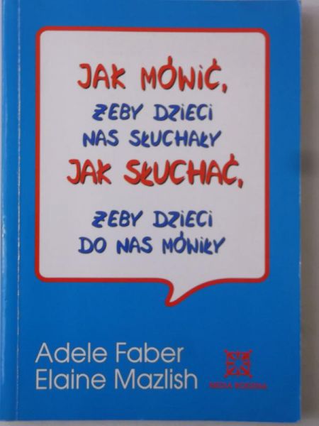 Jak mówić, żeby słuchały, jak słuchać, żeby dzieci do nas mówiły