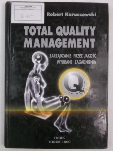 Karaszewski Robert - Total Quality Management. Zarządzanie przez jakość. Wybrane zagadnienia