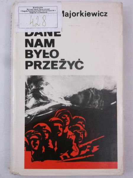 Dane nam było przeżyć. Szkice historyczne, wspomnienia, materiały