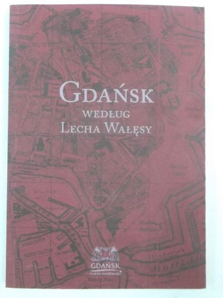 Adamowicz Piotr - Gdańsk według Lecha Wałęsy