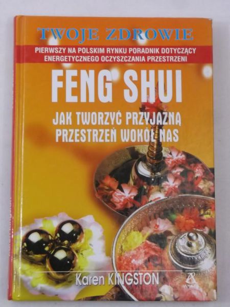 Kingston Karen - Feng Shui. Jak tworzyć przyjazną przestrzeń wokół nas