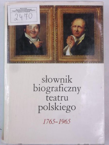 Słownik biograficzny teatru polskiego 1765 - 1965