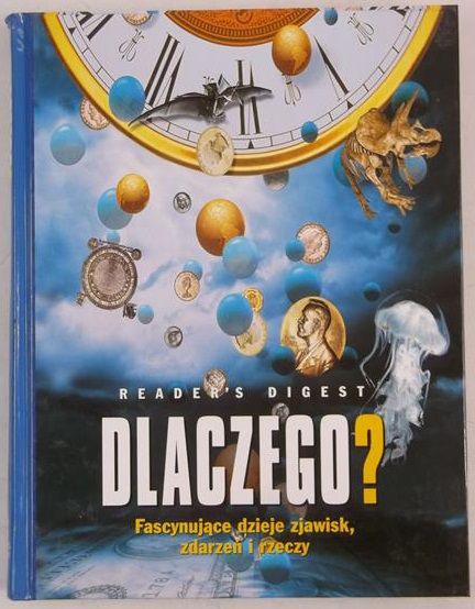 Dlaczego? Fascynujące dzieje zjawisk, zdarzeń i rzeczy, Reader's Digest