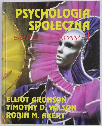 Aronson Elliot - Psychologia społeczna. Serce i umysł