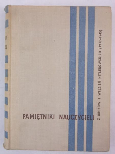 Bidakowski Kazimierz (red.) - Pamiętniki nauczycieli z obozów i więzień hitlerowskich (1939 - 1945)