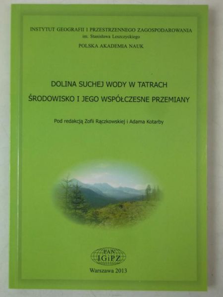 Rączkowska Zofia (red.) - Dolina Suchej Wody w tatrach. Środowisko i jego współczesne przemiany