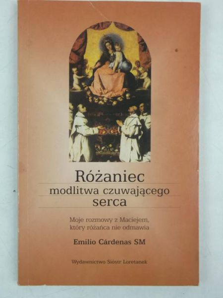 Cardenas Emilio - Różaniec, modlitwa czuwającego serca. Moje rozmowy z Maciejem, który różańca nie odmawia