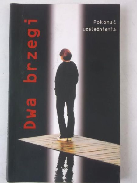Dwa brzegi. Pokonać uzależnienia