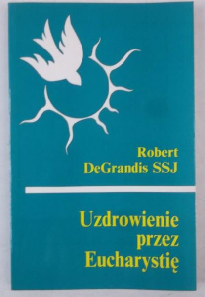 DeGrandis  - Uzdrowienie przez Eucharystię