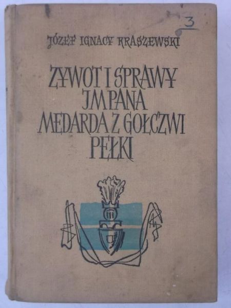 Kraszewski  Józef Ignacy - Żywot i sprawy Impana Medarda z Gołczwi Pełki