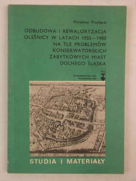 Odbudowa i rewaloryzacja Oleśnicy w latach 1955-1980 na tle problemów konserwatorskich zabytkowych miast Dolnego Śląska