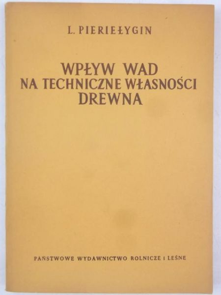Pieriełygin L. M. - Wpływ wad na techniczne własności drewna