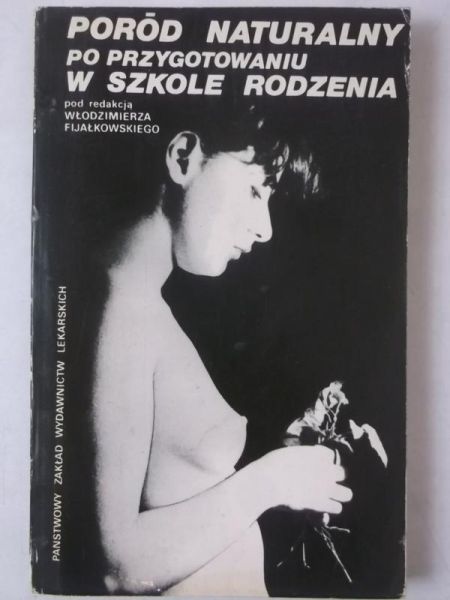 Fijałkowski Włodzimierz (red.) - Poród naturalny po przygotowaniu w szkole rodzenia
