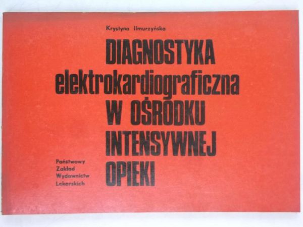 Ilmurzyńska Krystyna - Diagnostyka elektrokardiograficzna w ośrodku intensywnej opieki