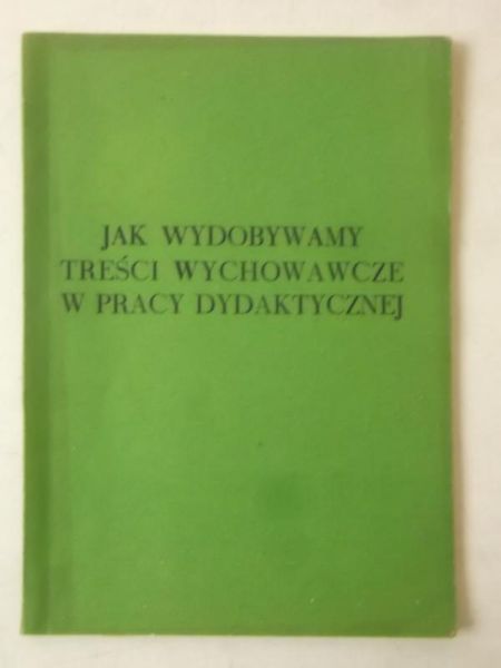 Jak wydobywamy treści wychowawcze w pracy dydaktycznej