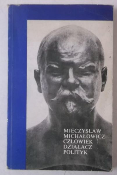 Michałowicz Mieczysław człowiek-działacz-polityk, cz. I