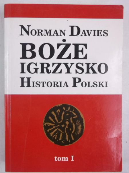 Davies Norman - Boże igrzysko: Historia polski, Tom I