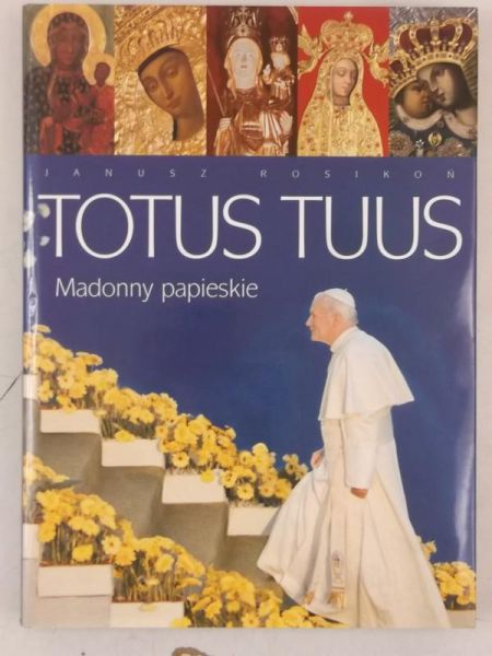 Rosikoń  - Totus Tuus. Madonny papieskie