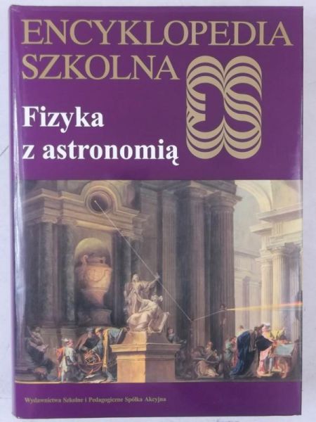 Encyklopedia szkolna. Fizyka z astronomią