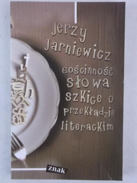 Gościnność słowa. Szkice o przekładzie literackim