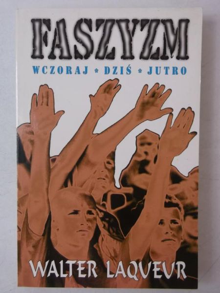 Laqueur Walter - Faszyzm. Wczoraj, dziś, jutro