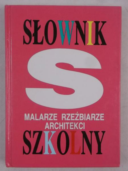 Słownik szkolny : Malarze, rzeźbiarze, architekci
