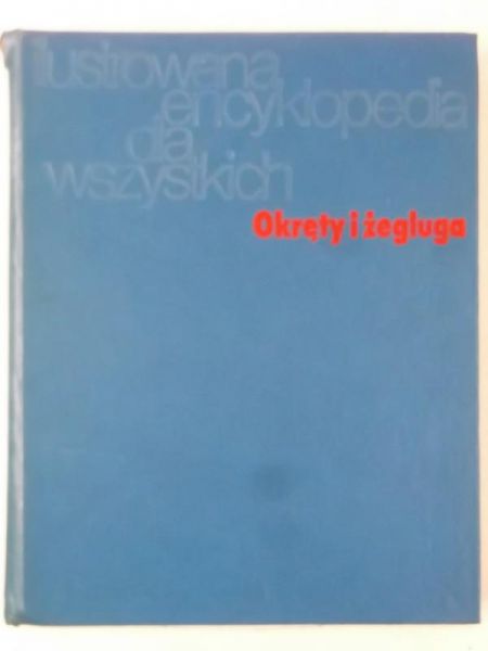 Ilustrowana encyklopedia dla wszystkich: Okręty i żegluga
