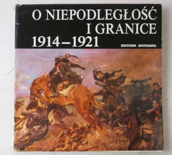 O niepodległości i granice 1914 - 1921