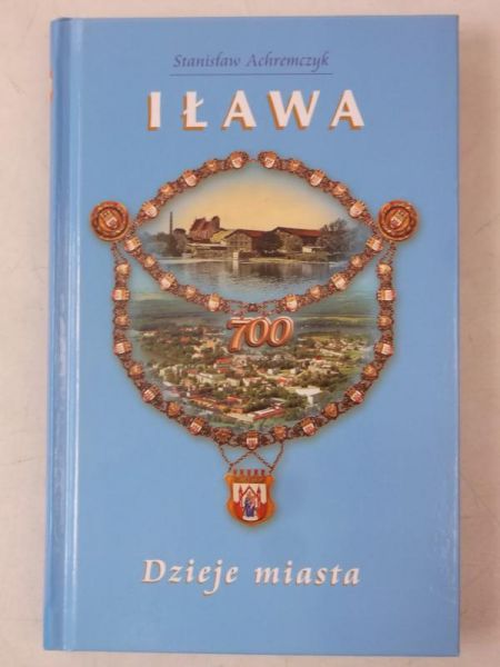 Achremczyk Stanisław - Iława. Dzieje miasta