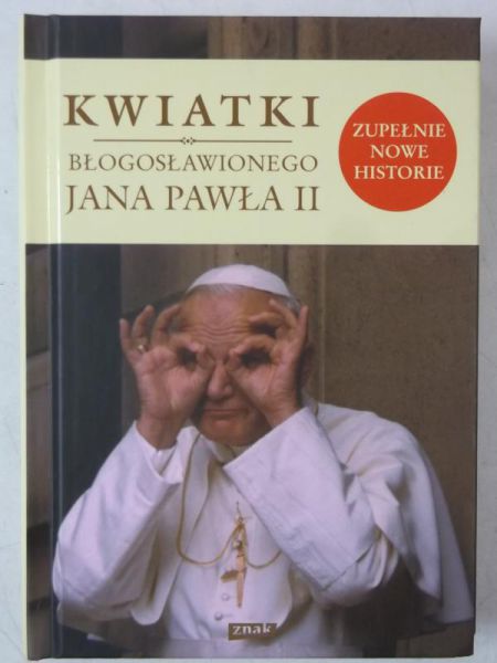 Poniewierski Janusz (opr.) - Kwiatki Błogosławionego Jana Pawła II