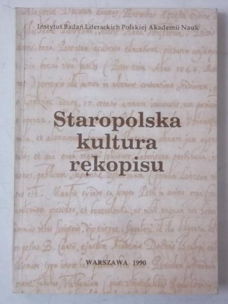 Dziechcińska Hanna (red.) - Staropolska kultura rękopisu