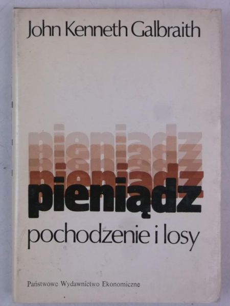 Galbraith John Kenneth - Pieniądz. Pochodzenie i losy