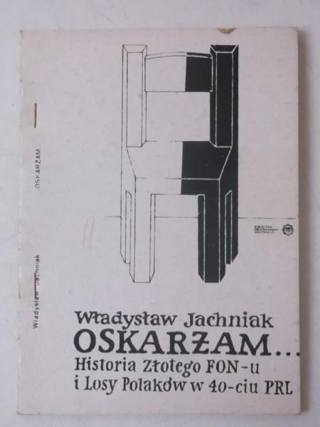 Oskarżam. Historia Złotego FON-u i losy polaków w 40-ciu PRL