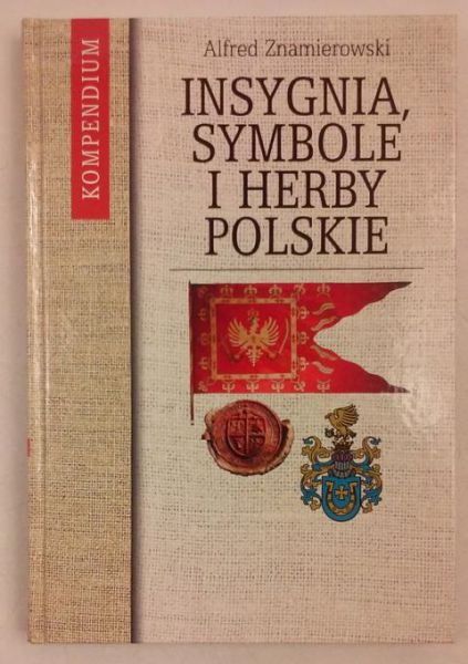 Znamierowski Alfred - Insygnia, symbole i herby polskie