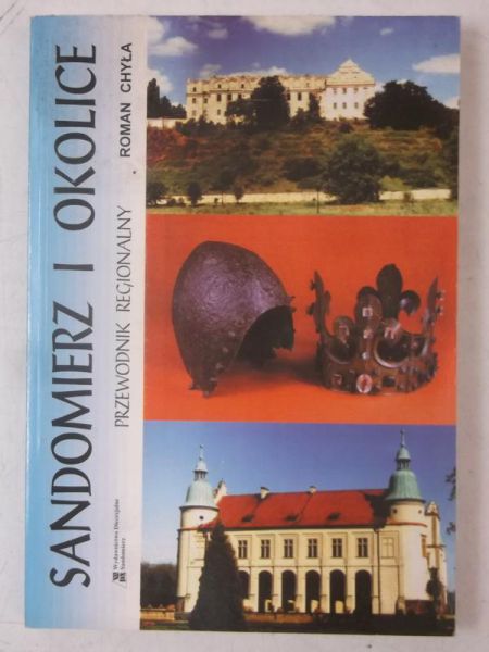 Chyła Roman - Sandomierz i okolice. Przewodnik regionalny