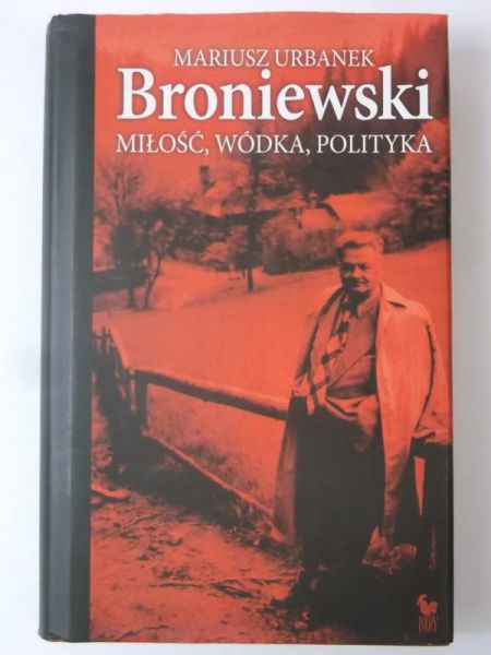 Broniewski miłość, wódka, polityka