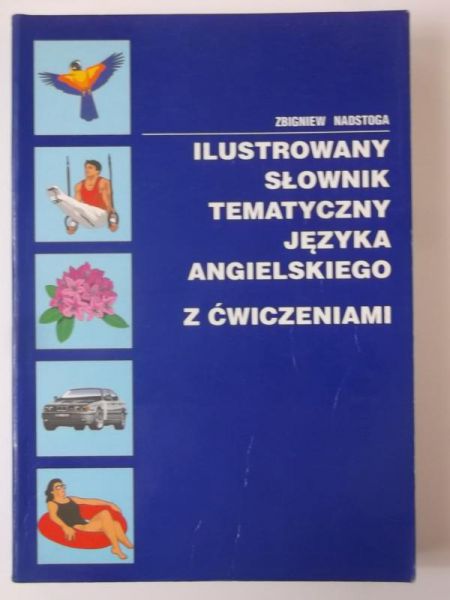 Nadstoga Zbigniew - Ilustrowany słownik tematyczny języka angielskiego z ćwiczeniami