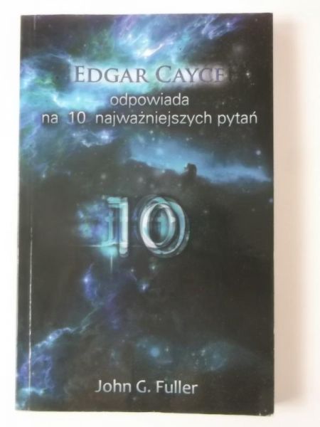 Fuller John G.  - Edgar Cayce odpowiada na 10 najważniejszych pytań
