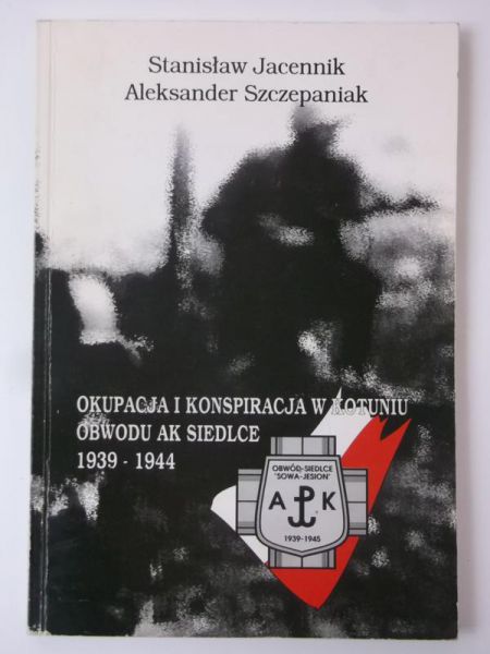 Okupacja i konspiracja w Kotuniu obwodu AK Siedlce 1939-1944