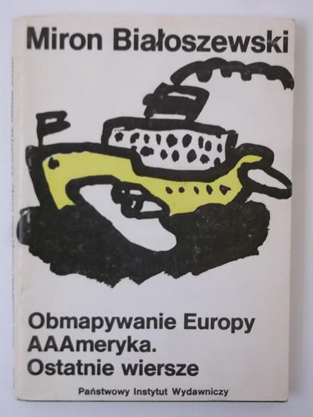 Białoszewski Miron - Obmapywanie Europy. AAAmeryka. Ostatnie wiersze