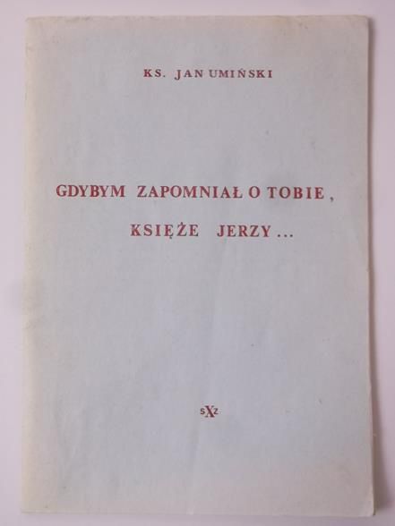 Gdybym zapomniał o Tobie, księże Jerzy…