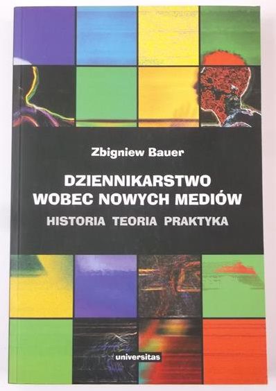 Bauer Zbigniew - Dziennikarstwo wobec nowych mediów