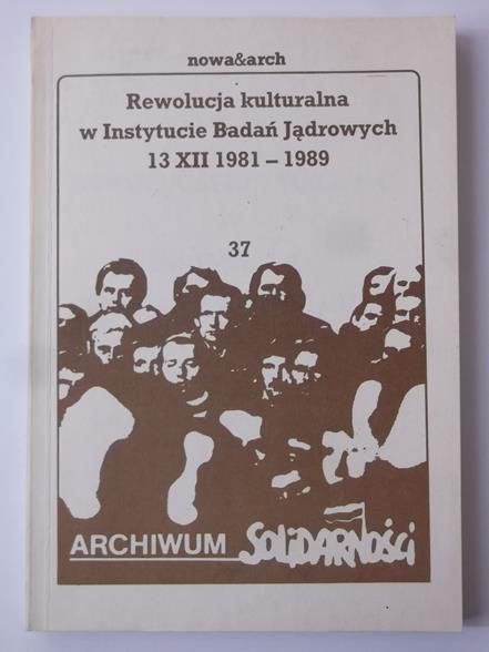 Rewolucja kulturalna w Instytucie Badań Jądrowych 13 XII 1981 – 1989