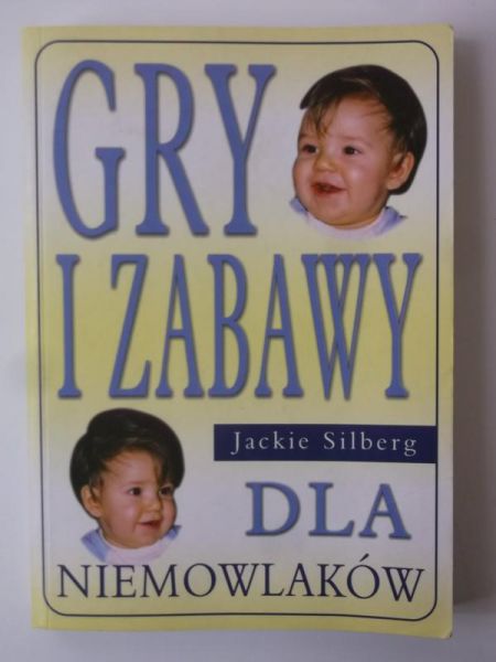 Silberg Jackie - Gry i zabawy dla niemowlaków