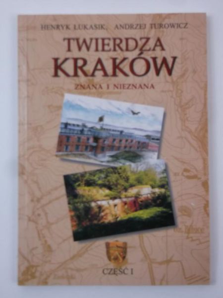 Twierdza Kraków. Znana i nieznana, cz. I