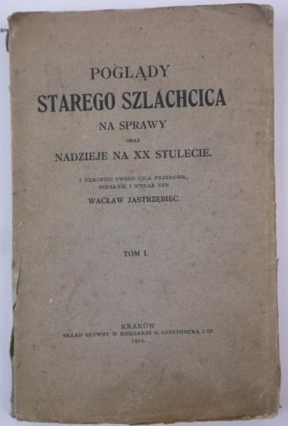 Poglądy starego szlachcica na sprawy oraz nadzieje na XX stulecie, Tom I, 1912 r., Autograf
