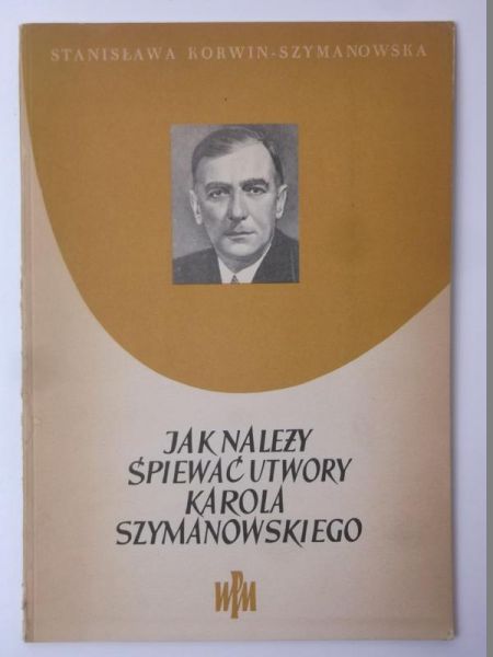Korwin-Szymanowska Stanisława - Jak należy śpiewać utwory Karola Szymanowskiego