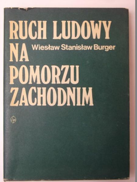 Burger Wiesław Stanisław - Ruch Ludowy na Pomorzu Zachodnim