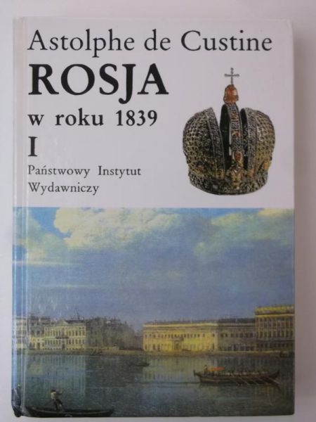 Custine de Astolphe - Rosja w roku 1839, Tom I
