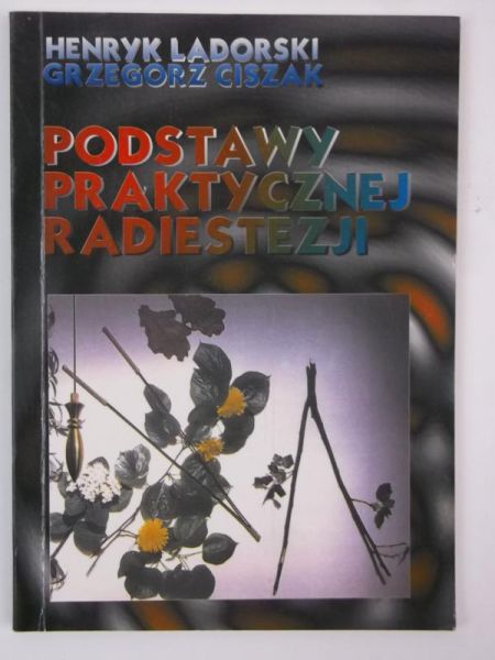 Ladorski Henryk - Podstawy praktycznej radiestezji